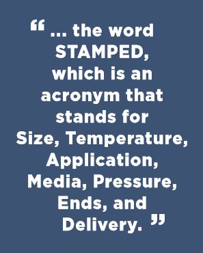 An image of text that reads, "...the word STAMPED, which is an acronym that stands for Size, Temperature, Application, Media, Pressure, Ends, and Delivery."